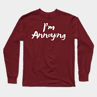 Mood Feelings Design - I'm Annoying Long Sleeve T-Shirt